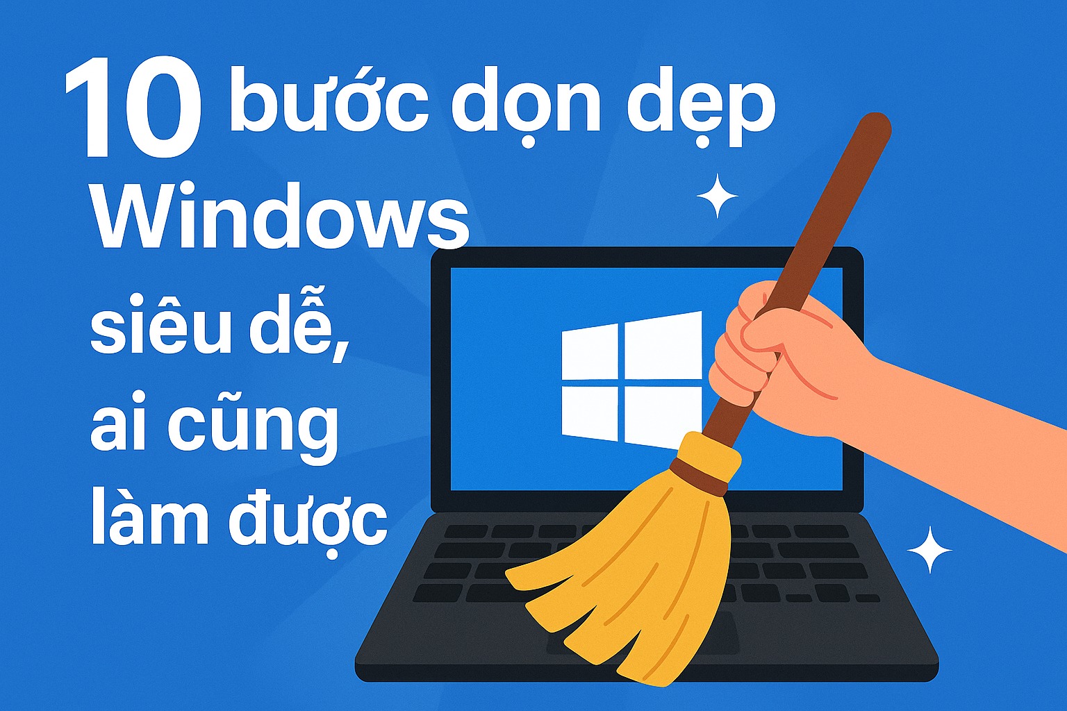 10 Bước Dọn Dẹp Windows Siêu Dễ, Ai Cũng Làm Được