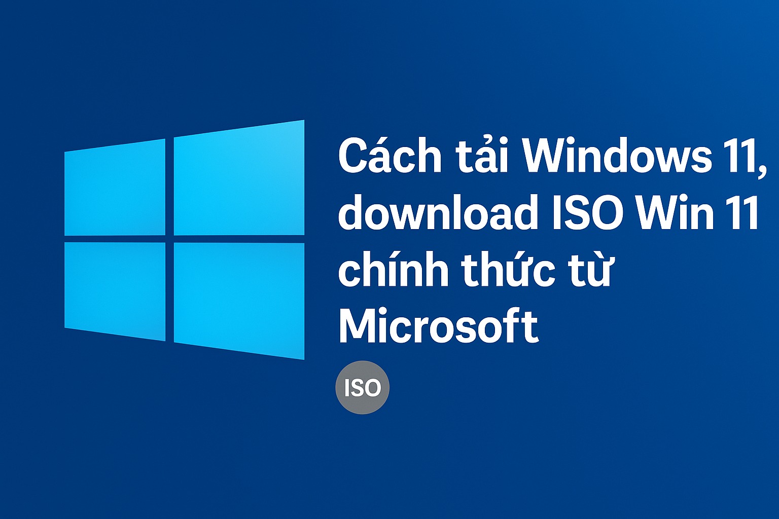 Cách tải Windows 11, download ISO Win 11 chính thức từ Microsoft